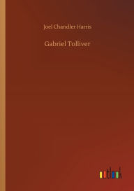 Title: Gabriel Tolliver, Author: Joel Chandler Harris