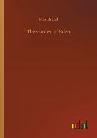 Title: The Garden of Eden, Author: Max Brand