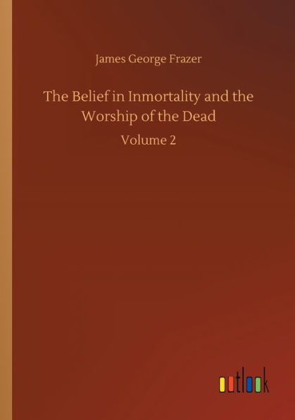 the Belief Inmortality and Worship of Dead: Volume 2