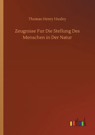 Title: Zeugnisse Fur Die Stellung Des Menschen in Der Natur, Author: Thomas Henry Huxley