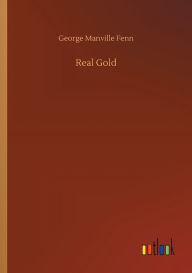 Title: Real Gold, Author: George Manville Fenn