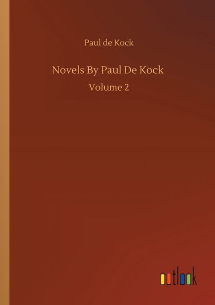 Novels By Paul De Kock: Volume 2