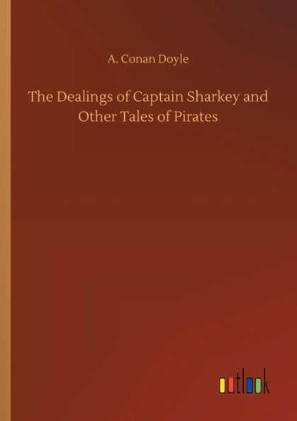 The Dealings of Captain Sharkey and Other Tales of Pirates