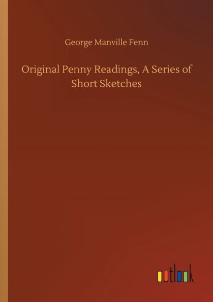Original Penny Readings, A Series of Short Sketches