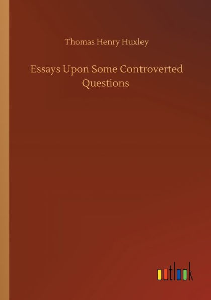 Essays Upon Some Controverted Questions