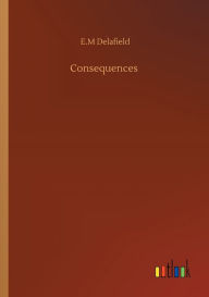 Title: Consequences, Author: E M Delafield