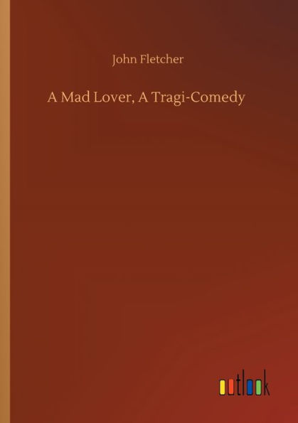 A Mad Lover, Tragi-Comedy