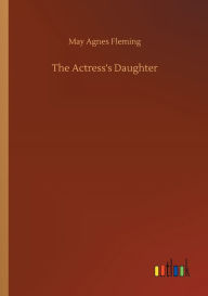 Title: The Actress's Daughter, Author: May Agnes Fleming