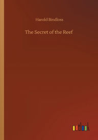 Title: The Secret of the Reef, Author: Harold Bindloss