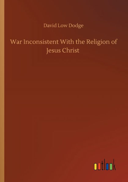 War Inconsistent With the Religion of Jesus Christ