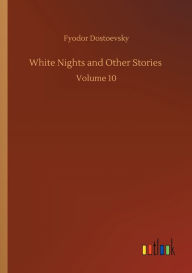 White Nights and Other Stories: Volume 10