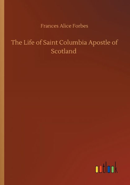 The Life of Saint Columbia Apostle Scotland