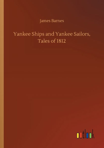 Yankee Ships and Yankee Sailors, Tales of 1812