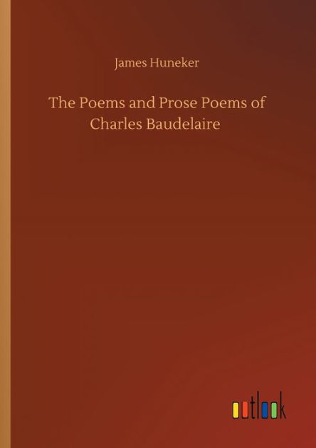 The Poems and Prose Poems of Charles Baudelaire by James Huneker ...