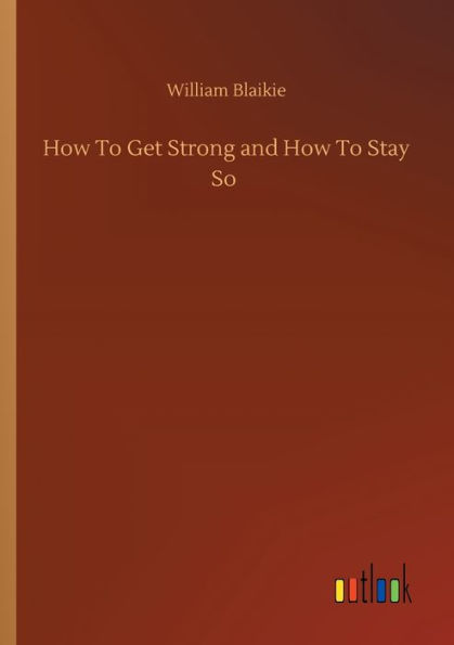 How To Get Strong and Stay So