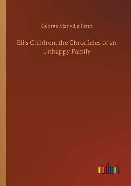 Eli's Children, the Chronicles of an Unhappy Family