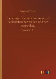 Title: ï¿½ber einige ï¿½bereinstimmungen im Seelenleben der Wilden und der Neurotiker.: Volume 2, Author: Sigmund Freud