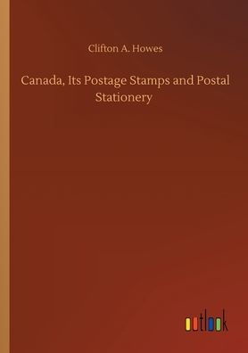 Canada, Its Postage Stamps and Postal Stationery