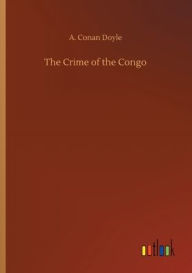 Title: The Crime of the Congo, Author: Arthur Conan Doyle