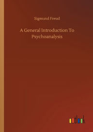 Title: A General Introduction To Psychoanalysis, Author: Sigmund Freud