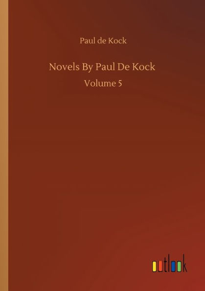 Novels By Paul De Kock: Volume