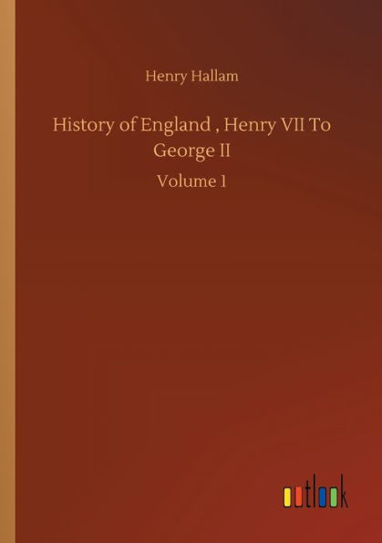 History of England, Henry VII To George II: Volume 1