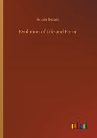 Title: Evolution of Life and Form, Author: Annie Besant