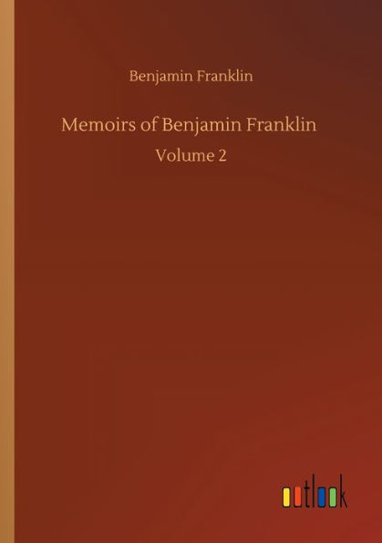 Memoirs of Benjamin Franklin: Volume 2