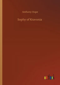 Title: Sophy of Kravonia, Author: Anthony Hope