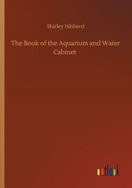 Title: The Book of the Aquarium and Water Cabinet, Author: Shirley Hibberd