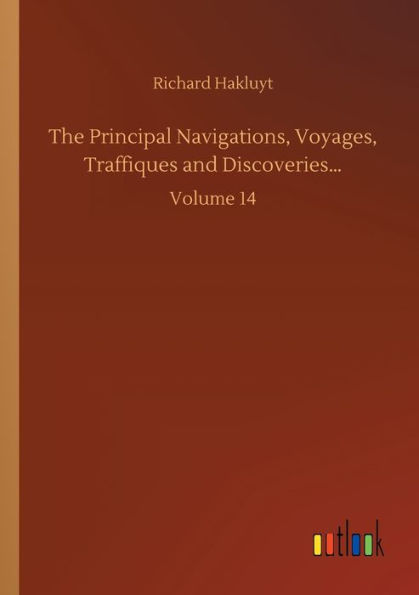 The Principal Navigations, Voyages, Traffiques and Discoveries...: Volume 14