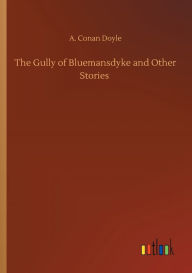 Title: The Gully of Bluemansdyke and Other Stories, Author: Arthur Conan Doyle