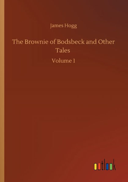 The Brownie of Bodsbeck and Other Tales: Volume 1