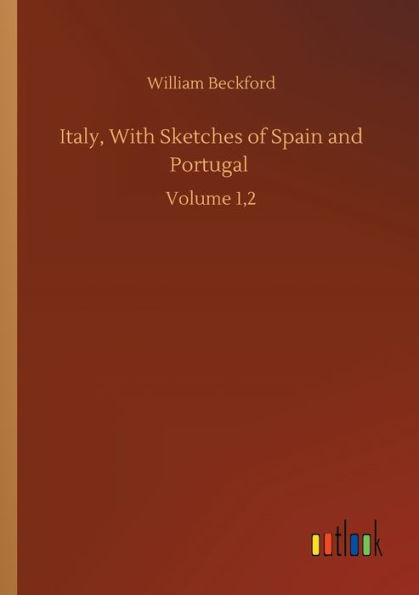 Italy, With Sketches of Spain and Portugal: Volume 1,2