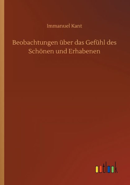 Beobachtungen ï¿½ber das Gefï¿½hl des Schï¿½nen und Erhabenen