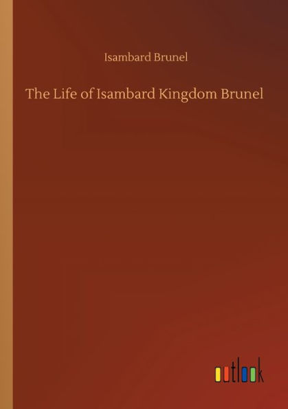 The Life of Isambard Kingdom Brunel