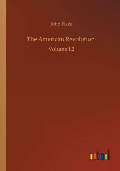 The American Revolution: Volume 1,2