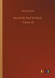 Title: Novels By Paul De Kock: Volume 20, Author: Paul de Kock