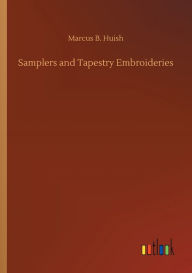 Title: Samplers and Tapestry Embroideries, Author: Marcus B. Huish