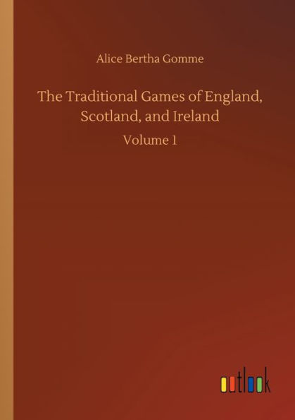 The Traditional Games of England, Scotland, and Ireland: Volume 1