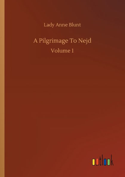 A Pilgrimage To Nejd: Volume 1