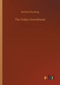 Title: The Duke's Sweetheart, Author: Richard Dowling