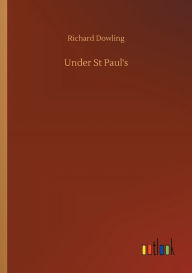 Title: Under St Paul's, Author: Richard Dowling