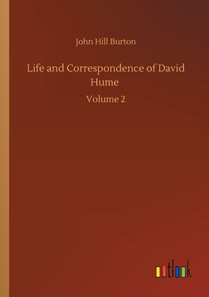Life and Correspondence of David Hume: Volume 2