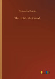 Title: The Rotal Life-Guard, Author: Alexandre Dumas