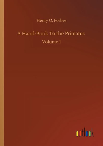 A Hand-Book To the Primates: Volume 1