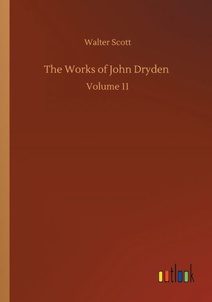 The Works of John Dryden: Volume