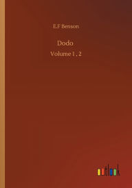 Title: Dodo: Volume 1, 2, Author: E F Benson