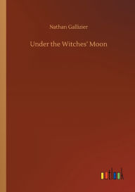 Title: Under the Witches' Moon, Author: Nathan Gallizier