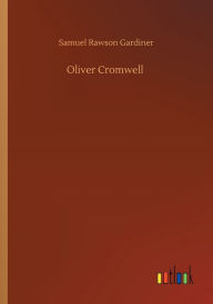 Title: Oliver Cromwell, Author: Samuel Rawson Gardiner